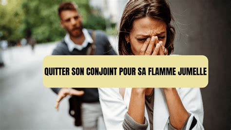 quitter son conjoint pour sa flamme jumelle|Quand l’âme sœur appelle : Le choix audacieux de quitter son。